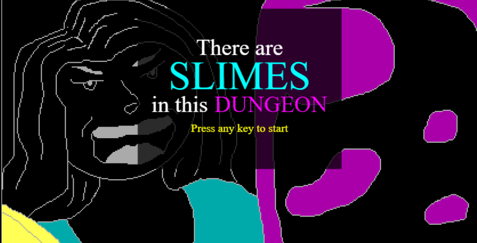 There are SLIMES in this DUNGEON