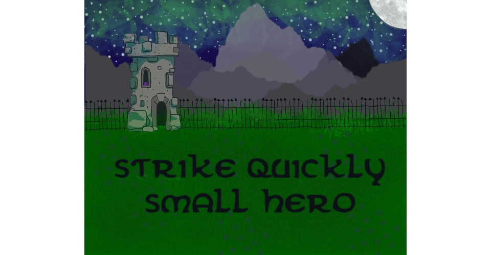 Strike Quickly, Small Hero